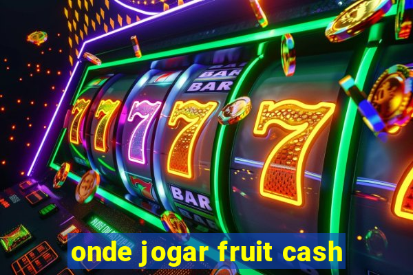 onde jogar fruit cash